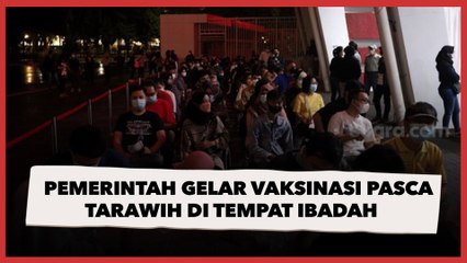 Gencarkan Vaksinasi, Pemerintah Gelar Pasca Tarawih di Tempat Ibadah hingga Terminal