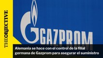 Alemania se hace con el control de la filial germana de Gazprom para asegurar el suministro
