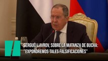 Serguéi Lavrov, sobre la matanza de Bucha: 