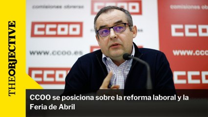 CCOO se posiciona sobre la reforma laboral y la Feria de Abril