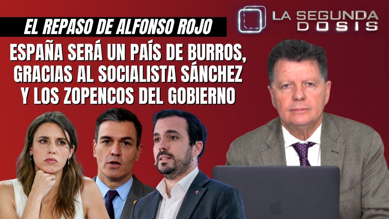 Alfonso Rojo: “España será un país de burros, gracias al socialista Sánchez y los zopencos del Gobierno”