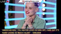 'American Idol': Yoli Mayor loses in sing-off, fans say it's 'hard losing so much talent' - 1breakin