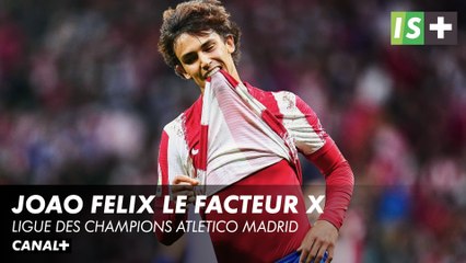 Joao Félix, le facteur X - Ligue des Champions Atletico Madrid