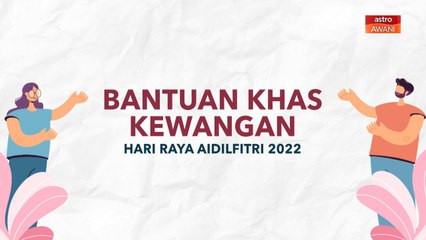 [INFOGRAFIK] Bantuan khas kewangan Hari Raya Aidilfitri 2022