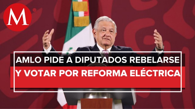 AMLO dice que hay legisladores de oposición a favor de reforma eléctrica