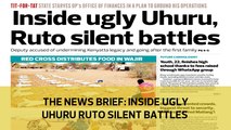 The News Brief: Inside ugly Uhuru Ruto silent battles