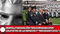 Desmilitarización tergiversada (POR GOLPISTAS DE LA DERECHA Y “SOCIEDAD CIVIL”)