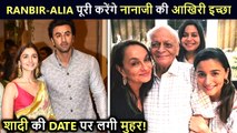 Ranbir Kapoor and Alia Bhatt To Fulfill Their Grandfather's Last Wish | Wedding Date Revealed