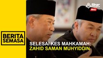 Selesai kes mahkamah: Zahid saman Muhyiddin