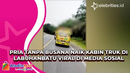 Pria Tanpa Busana Naik Kabin Truk di Labuhanbatu Viral di Media Sosial