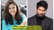 Trailer Launch Of ‘Jersey’ With Shahid Kapoor & Mrunal Thakur