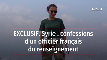 EXCLUSIF. Syrie : confessions d’un officier français du renseignement