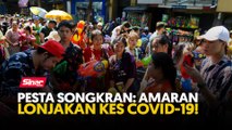 Pesta Songkran: Amaran lonjakan kes Covid-19!