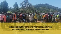 Kisii residents protest over the slaughter of ODM aspirant Thomas Okari