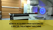 Kenya acquires high advanced cancer treatment machine