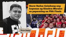 Labanang Ginebra at Meralco sa PBA Finals, tinimbang ni Snow Badua