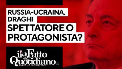 Russia-Ucraina, Draghi spettatore o protagonista? Segui la diretta con Peter Gomez