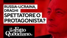 Russia-Ucraina, Draghi spettatore o protagonista? Segui la diretta con Peter Gomez