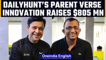 Dailyhunt’s parent company VerSe Innovation raises $805 million | Oneindia News