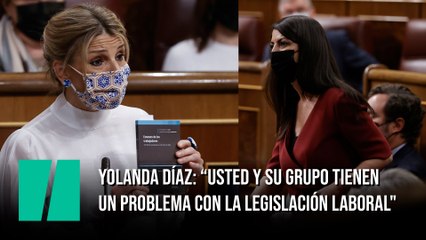 Yolanda Díaz: “Usted y su grupo tienen un problema con la legislación laboral"