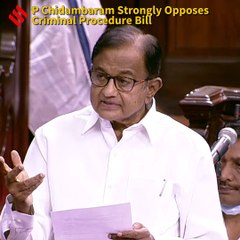 P Chidambaram Strongly Opposes Criminal Procedure Bill