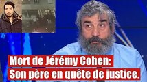 Mort de Jérémy Cohen: Son père en quête de justice.