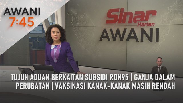AWANI 7:45 [06/04/2022] - Tujuh aduan berkaitan subsidi Ron95 | Ganja dalam perubatan | Vaksinasi kanak-kanak masih rendah