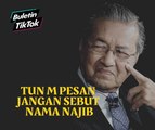 Tun M pesan jangan sebut nama Najib