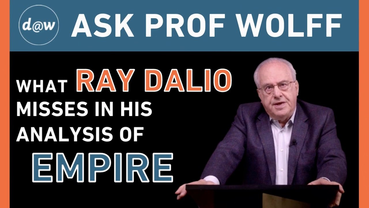 Ask Prof Wolff: What Ray Dalio Misses in His Analysis of Empire