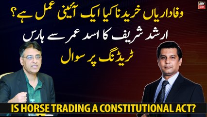 Is buying loyalties a Constitutional Act? Exclusive Interview with Asad Umar