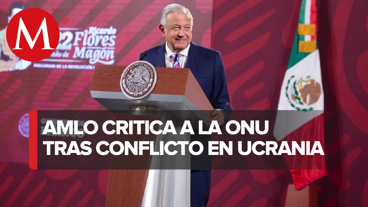 ONU no hizo bien su trabajo para impedir invasión rusa a Ucrania: AMLO