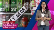 No habrá Ley Seca en Cuernavaca por la votación del domingo y mucho más con Shey Aarvik