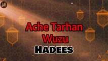 Ache Tarhan Wuzu | Sunnat e Nabvi | Deen Islam | Hadees