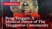 Reog Tengger, A Mystical Dance of The Mount Bromo Community