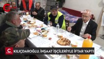CHP lideri Kılıçdaroğlu, inşaat işçileriyle iftar yaptı: 'Sizin işiniz daha zor'