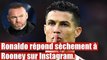 Ronaldo répond sèchement à Rooney sur Instagram.