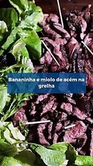 Bananinha e miolo de acém na grelha