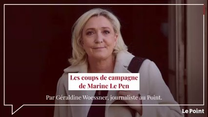 Les coups de campagne de Marine Le Pen
