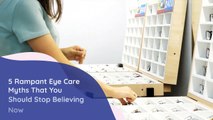 5 Rampant Eye Care Myths That You Should Stop Follow