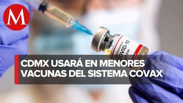 CdMx prevé aplicar vacunas contra covid-19 de Covax a menores de 5 a 12 años