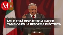 Hay apertura para cambios en reforma eléctrica: AMLO