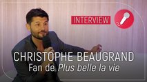 Christophe Beaugrand est le plus grand fan de Plus belle la vie et le prouve !