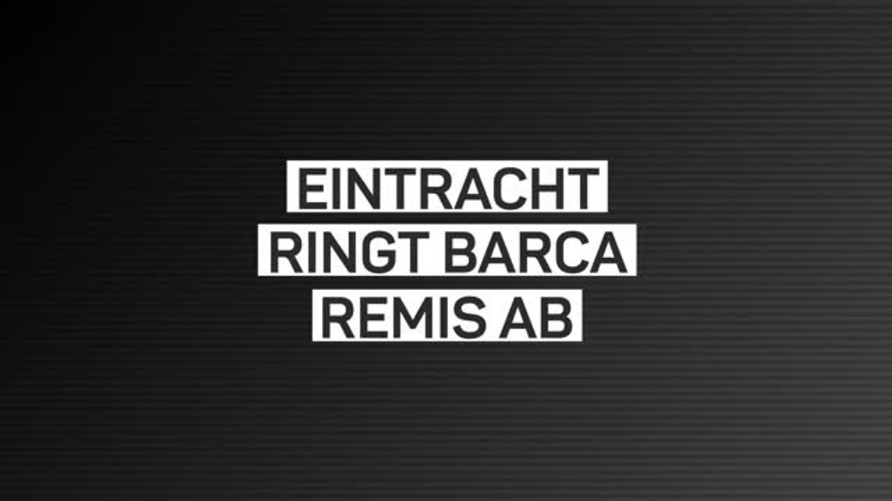 Fakten-Report: Eintracht schafft Barca-Remis