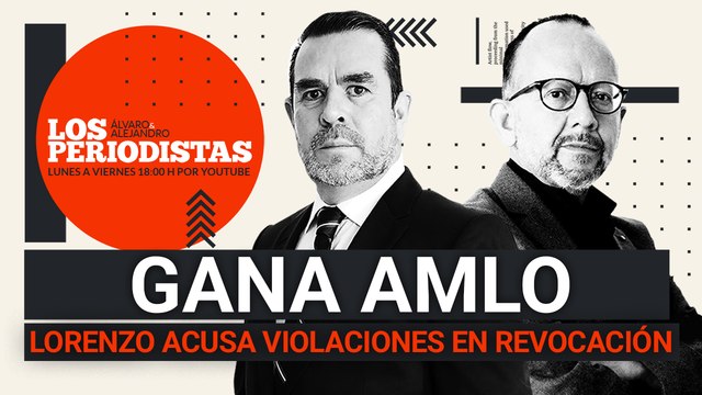 #EnVivo | #LosPeriodistas | SCJN da triunfo a AMLO | Lorenzo acusa violaciones en revocación