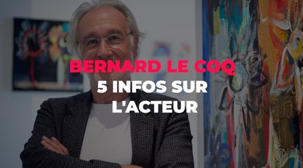Bernard Le Coq : 5 infos sur l'acteur
