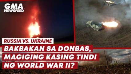 Russia vs. Ukraine— Bakbakan sa Donbas, magiging kasing tindi ng World War II? | GMA News Feed