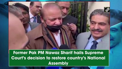 Download Video: Former Pakistan PM Nawaz Sharif hails Supreme Court's decision to restore country's National Assembly