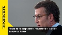 Feijóo no ve aceptable el resultado del viaje de Sánchez a Rabat