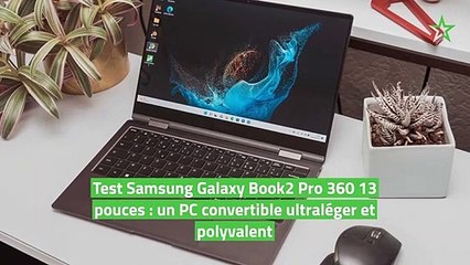 Test Samsung Galaxy Book2 Pro 360 13 pouces : un PC convertible ultraléger et polyvalent