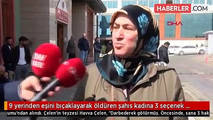 Eşini 9 yerinden bıçaklayarak öldüren şahıs öldürmeden önce 3 seçenek sunmuş!